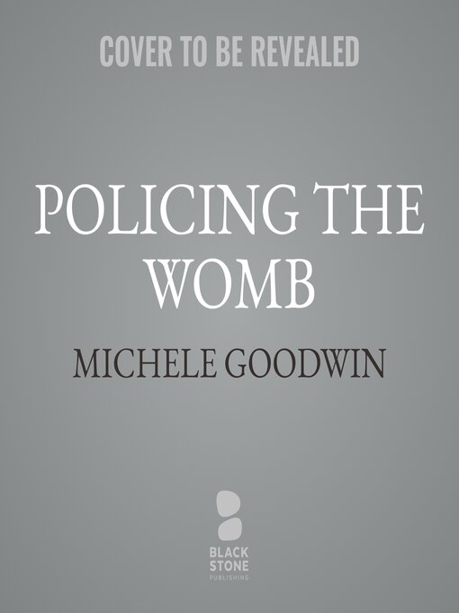 Title details for Policing the Womb by Michele Goodwin - Wait list